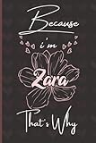 Because I\'m Zara That\'s Why: Personalized Name Journal for Zara / Cute Lined Notebook with flower /Birthday Gift for women and girls/ Planner for moms for daughter,120 Pages