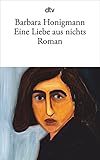 Eine Liebe aus nichts. Roman - Barbara Honigmann 