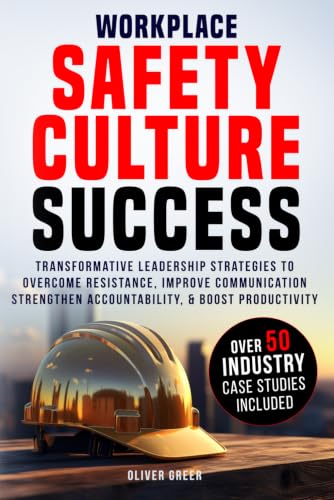 Image of Workplace Safety Culture Success: Transformative Leadership Strategies to Overcome Resistance, Strengthen Accountability, and Boost Productivity.