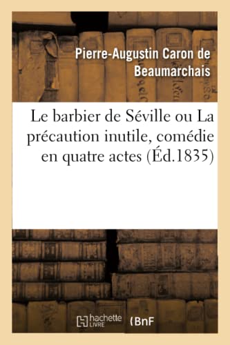 Le Barbier de Séville Ou La Précaution Inutile, Comédie En Quatre Actes (French Edition)