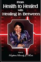 From Health to Healed with Healing in Between 1502381095 Book Cover