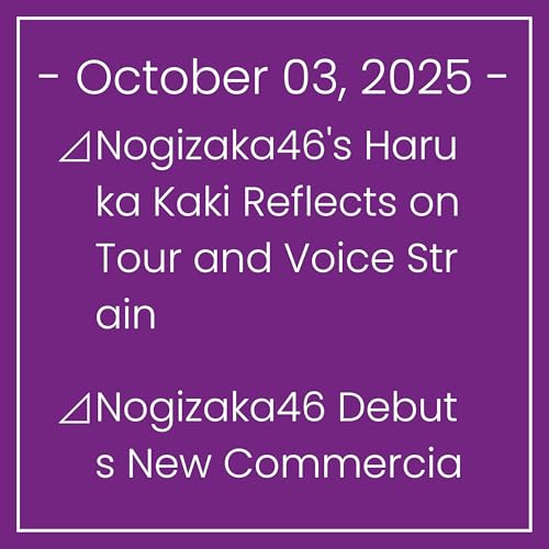 Nogizaka News October 03⊿Nogizaka46's Haruka Kaki Reflects on Tour and Voice Strain⊿Nogizaka46 Debuts New Commercial Promoting Local Food⊿Nogizaka46’s 6th Gen Members Shine at 'Shi…