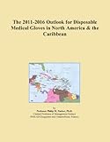 The 2011-2016 Outlook for Disposable Medical Gloves in North America & the Caribbean