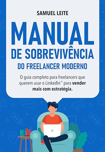 Manual de sobrevivência do freelancer moderno: O guia completo pa...