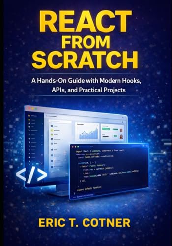React From Scratch: A Hands-On Guide with Modern Hooks, APIs, and Practical Projects