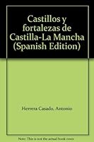 Castillos y fortalezas de Castilla-La Mancha 8477880867 Book Cover