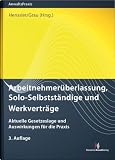 Arbeitnehmerüberlassung, Solo-Selbstständige und Werkverträge: Aktuelle Gesetzeslage und Auswirkungen für die Praxis (AnwaltsPraxis)