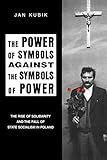kubikes 14 superlight  The Power of Symbols Against the Symbols of Power: The Rise of Solidarity and the Fall of State Socialism in Poland