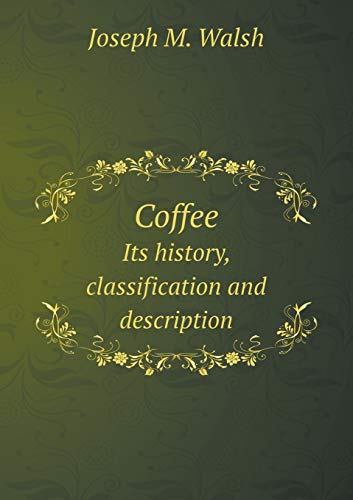 Coffee Its history, classification and description 5519119953 Book Cover