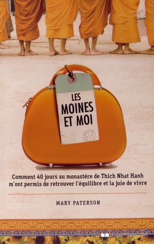 Les moines et moi - Comment 40 jours au monastère de Thich Nhat Hanh m'ont permis de retrouver