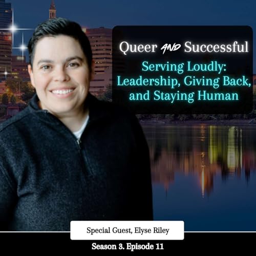 Serving Loudly: Leadership, Giving Back, and Staying Human with Elyse Riley