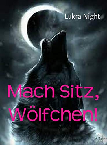 Mach Sitz, Wölfchen! Mach Sitz, Wölfchen!