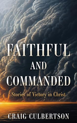Faithful and Commanded: Stories of Victory in Christ