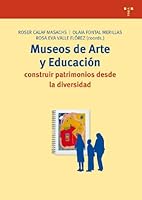 Museos de Arte y Educacion: Construir Patrimonios Desde La Diversidad 8497042883 Book Cover