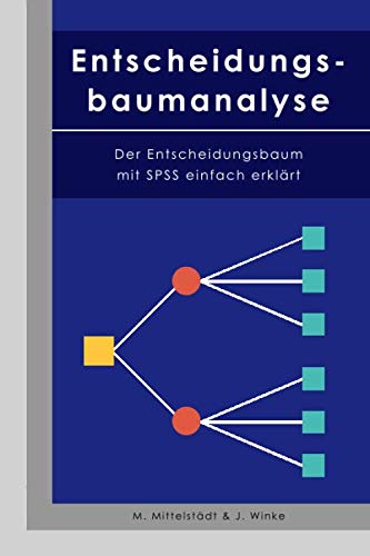 Preisvergleich Produktbild Entscheidungsbaumanalyse: Der Entscheidungsbaum mit SPSS einfach erklärt