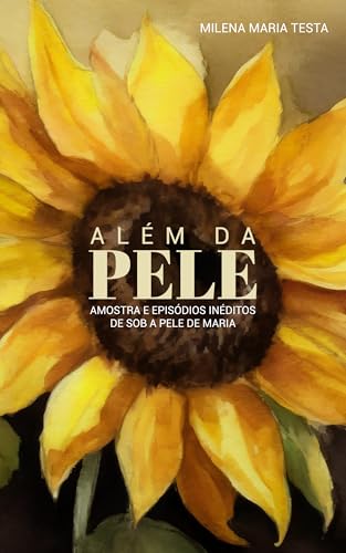 ALÉM DA PELE : AMOSTRA E EPISÓDIOS INÉDITOS DE SOB A PELE DE MARIA