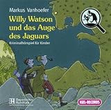  Willy Watson und das Auge des Jaguars: Kriminalhörspiel für Kinder