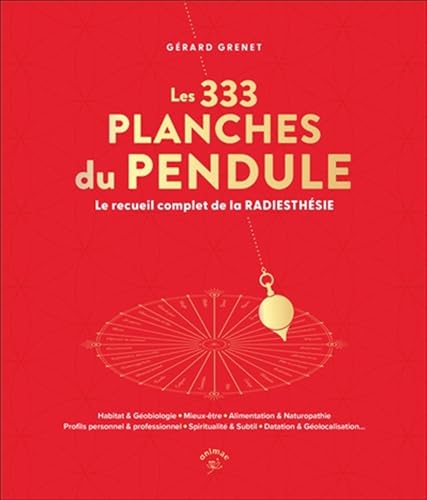 Les 333 planches du pendule: Le recueil complet de la RADIESTHÉSIE