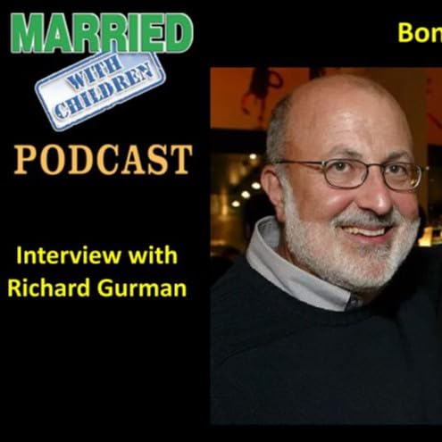 Richard Gurman (Writer and Producer) Interview - Married with Children Podcast