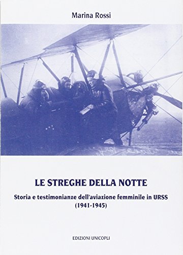 Le streghe nella notte. Storia e testimonianze dell'aviazione femminile in Urss (1941-1945