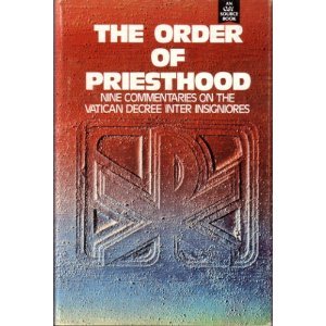 The Order of Priesthood: Nine Commentaries on the Vatican Decree Inter Insigniores
