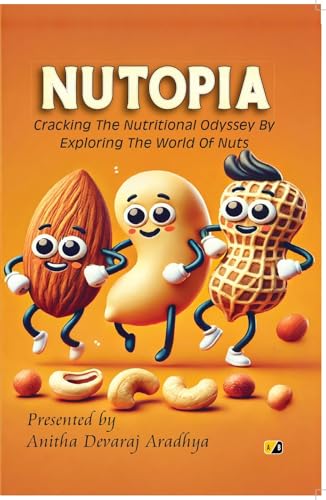 Nutopia: Cracking the Nutritional Odyssey By Exploring The World of