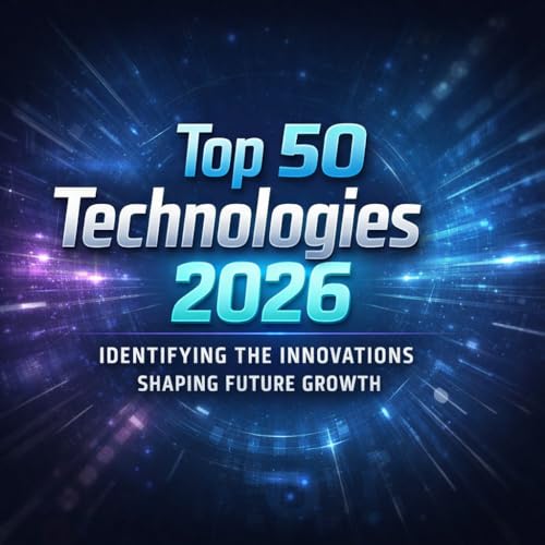 Top 50 Technologies 2026: Identifying the Innovations Shaping Future Growth
