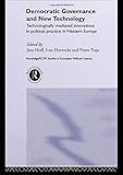 Democratic Governance and New Technology: Technologically Mediated Innovations in Political Practice in Western Europe (Routledge/ECPR Studies in European Political Science)