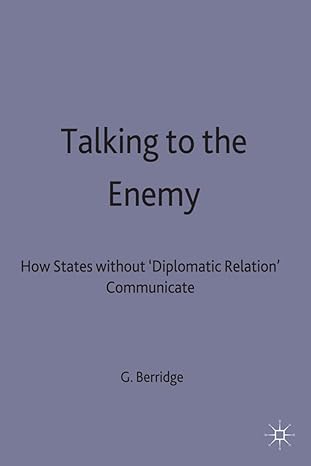 Talking to the Enemy: How States without 'Diplomatic Relations' Communicate 1994th Edition book cover