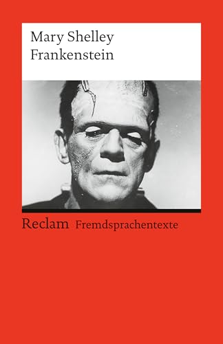 Frankenstein; or, The Modern Prometheus: [Fremdsprachentexte] – Shelley, Mary – Weltliteratur in Originalsprache – englisch (Reclams Universal-Bibliothek) (English Edition)