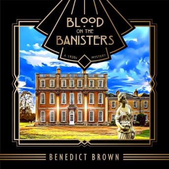 Blood on the Banisters: A 1920s Mystery - Benedict Brown