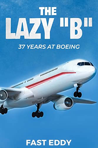 The Lazy B: 37 Years at Boeing