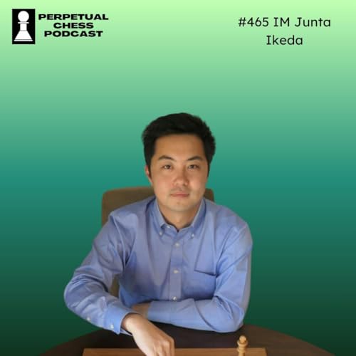 EP 465: Chess Improvement Q&A with IM Junta Ikeda - Tactics, Time Trouble & Training Resources