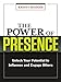 The Power of Presence: Unlock Your Potential to Influence and Engage Others