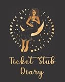  Ticket Stub Diary: Ticket Stub Organizer  Ticket Stub Scrapbook  An Album to Collect and Organize Your Memories of Concerts, Movies, Travel, Sports
