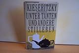 Unter Tanten und andere Stilleben - Ingomar von Kieseritzky