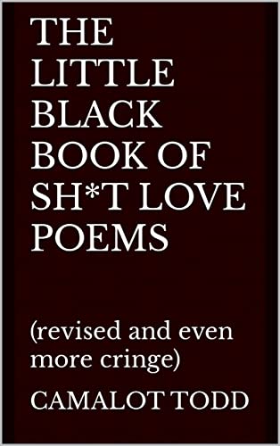 THE LITTLE BLACK BOOK OF SH*T LOVE POEMS : (revised and even more cringe) 1 THE LITTLE BLACK BOOK OF SH*T LOVE POEMS : (revised and even more cringe)