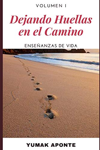 DEJANDO HUELLAS EN EL CAMINO: Enseñanzas de vida (Volumen) (Spanish Edition)