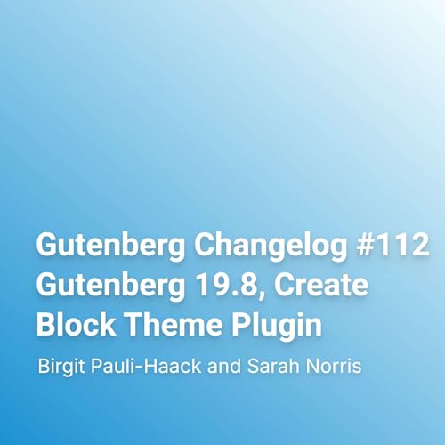 Gutenberg Changelog #112 Gutenberg 19.8, Create Block Theme Plugin Podcast Por  arte de portada