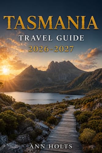 TASMANIA TRAVEL GUIDE 2026-2027: A Cruise and Adventure Book with Itineraries and Maps for Families, Couples, Solo Travelers, and First-Timers (The All-in-One ... Solo, Couples, Family & Honeymoon)
