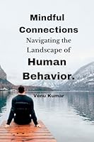 Mindful Connections: Navigating the Landscape of Human Behavior. 9358684674 Book Cover