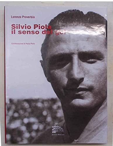 Silvio Piola. Il Senso Del Gol