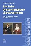  Eine kleine deutsch-französische Literaturgeschichte: Vom 18. bis zum Beginn des 20. Jahrhunderts (edition lendemains 40)