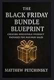 Black Friday Bundle Blueprint: Creating Irresistible Product Packages for Maximum Sales
