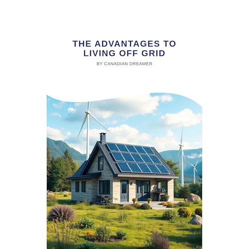 The Advantages To Living Off Grid Audiolibro Por Canadian Dreamer STEVEN SPACIL arte de portada
