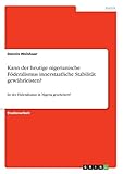 Kann der heutige nigerianische Föderalismus innerstaatliche Stabilität gewährleisten?: Ist der Föderalismus in Nigeria gescheitert? - Dennis Weishaar