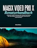 MAGIX VIDEO PRO X BENUTZERHANDBUCH: Schritt-für-Schritt-Anleitungen für Timeline-Bearbeitung, Titel, Spezialeffekte, Tonverbesserung, Rendering und Fehlerbehebung