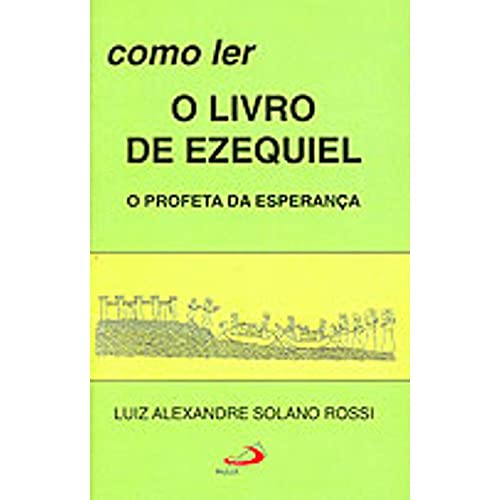 Como ler o livro de Ezequiel: o profeta da esperança