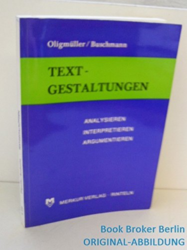 Textgestaltungen - Analysieren, Interpretieren, Argumentieren. (Eine Aufsatzlehre für die Sekundarstufe 2)