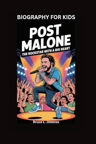 POST MALONE: The Rockstar with a Big Heart- Biography For Kids